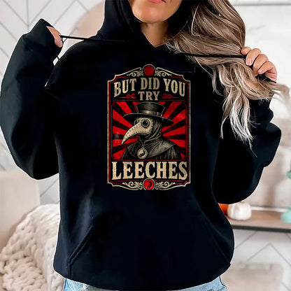 Best Doctor Shirt, Funny Doctor UnisexT-Shirt/Hoodie/Sweatshirt HLT00 - But Did You Try Leeches Plague Doctor Dark Humor T-Shirt
