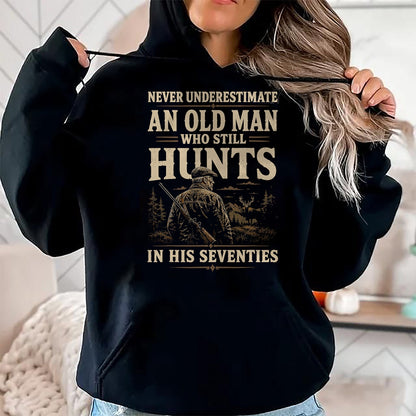 Funny Hunting Shirt, Gift For Hunting Lover Unisex T-Shirt/Hoodie/Sweatshirt HLT00 - Never Underestimate an Old Man Who Still Hunts in Seventies T-Shirt