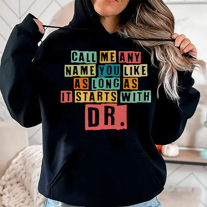 Best Doctor Shirt, Funny Doctor UnisexT-Shirt/Hoodie/Sweatshirt HLT00 - Doctorate Degree Call Me Doctor Call Me Any Name You Like Dr T-Shirt