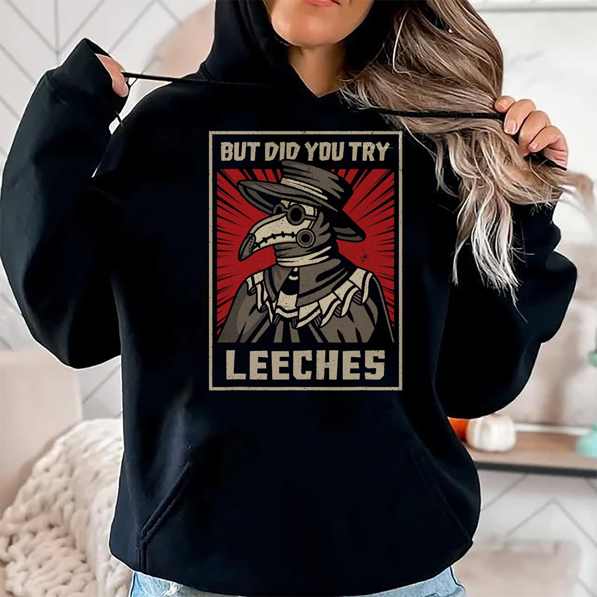 Best Doctor Shirt, Funny Doctor UnisexT-Shirt/Hoodie/Sweatshirt HLT00 - But Did You Try Leeches Plague Doctor Middle Age Medicines T-Shirt