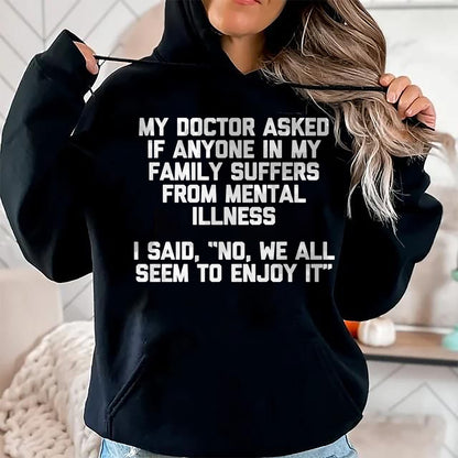 Best Doctor Shirt, Funny Doctor UnisexT-Shirt/Hoodie/Sweatshirt HLT00 - Men's My Doctor Asked If My Family Suffers from Mental Illness... Performance T-Shirt