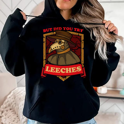 Best Doctor Shirt, Funny Doctor UnisexT-Shirt/Hoodie/Sweatshirt HLT00 - But Did You Try Leeches Plague Doctor Middle Age Medicines T-Shirt