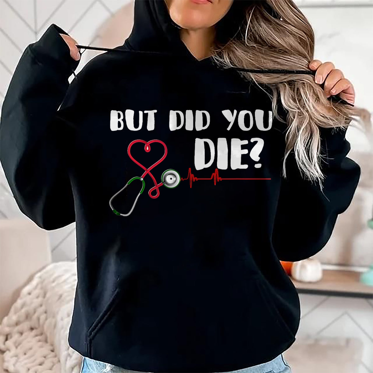 Best Doctor Shirt, Funny Doctor UnisexT-Shirt/Hoodie/Sweatshirt HLT00 - But Did You Die Nurse Doctor Hospital T Shirt T-Shirt