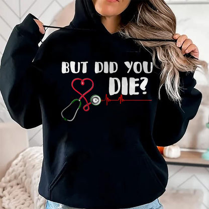 Best Doctor Shirt, Funny Doctor UnisexT-Shirt/Hoodie/Sweatshirt HLT00 - But Did You Die Nurse Doctor Hospital T Shirt T-Shirt