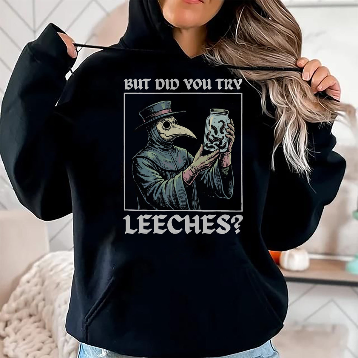 Best Doctor Shirt, Funny Doctor UnisexT-Shirt/Hoodie/Sweatshirt HLT00 - But Did You Try Leeches T-Shirt