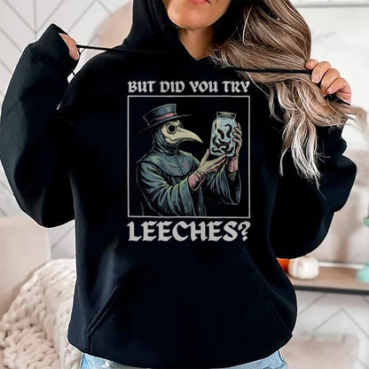 Best Doctor Shirt, Funny Doctor UnisexT-Shirt/Hoodie/Sweatshirt HLT00 - But Did You Try Leeches T-Shirt