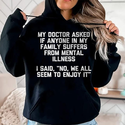 Best Doctor Shirt, Funny Doctor UnisexT-Shirt/Hoodie/Sweatshirt HLT00 - My Doctor Asked If Anyone in My Family Suffers T-Shirt