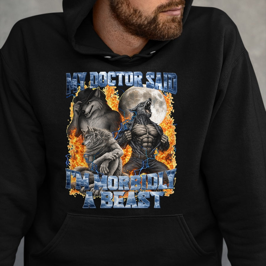Best Doctor Shirt, Funny Doctor UnisexT-Shirt/Hoodie/Sweatshirt HLT00 - My Doctor Said I'm Morbidly A Beast Cool Funny Werewolf Meme T-Shirt