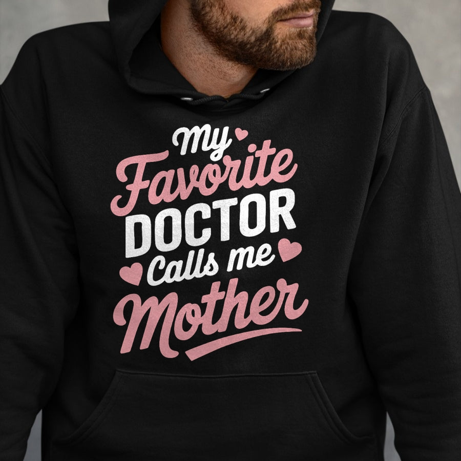 Best Doctor Shirt, Funny Doctor UnisexT-Shirt/Hoodie/Sweatshirt HLT00 - My Favorite Doctor Calls Me Mother T-Shirt