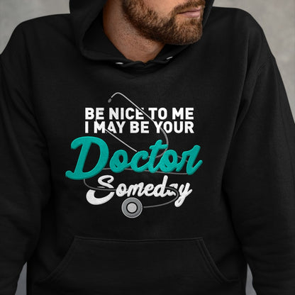 Best Doctor Shirt, Funny Doctor UnisexT-Shirt/Hoodie/Sweatshirt HLT00 - Be Nice to Me I May Be Your Doctor Someday Med Student Gift T-Shirt