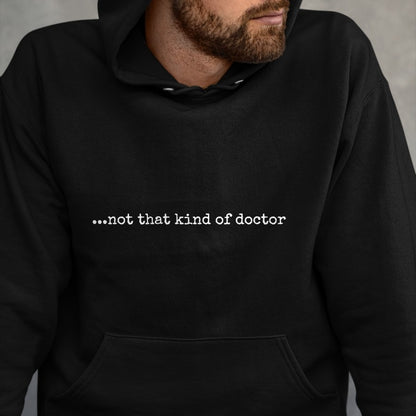 Best Doctor Shirt, Funny Doctor UnisexT-Shirt/Hoodie/Sweatshirt HLT00 - Funny PhD T-Shirt - ...not That Kind of Doctor T-Shirt