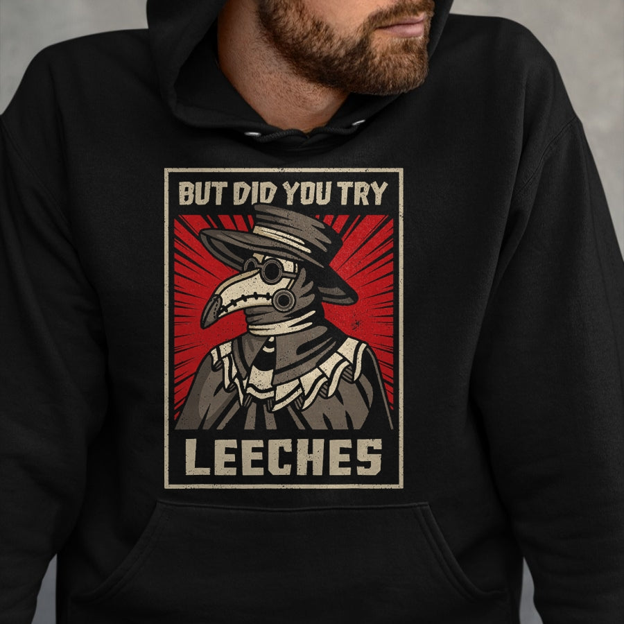 Best Doctor Shirt, Funny Doctor UnisexT-Shirt/Hoodie/Sweatshirt HLT00 - But Did You Try Leeches Plague Doctor Middle Age Medicines T-Shirt