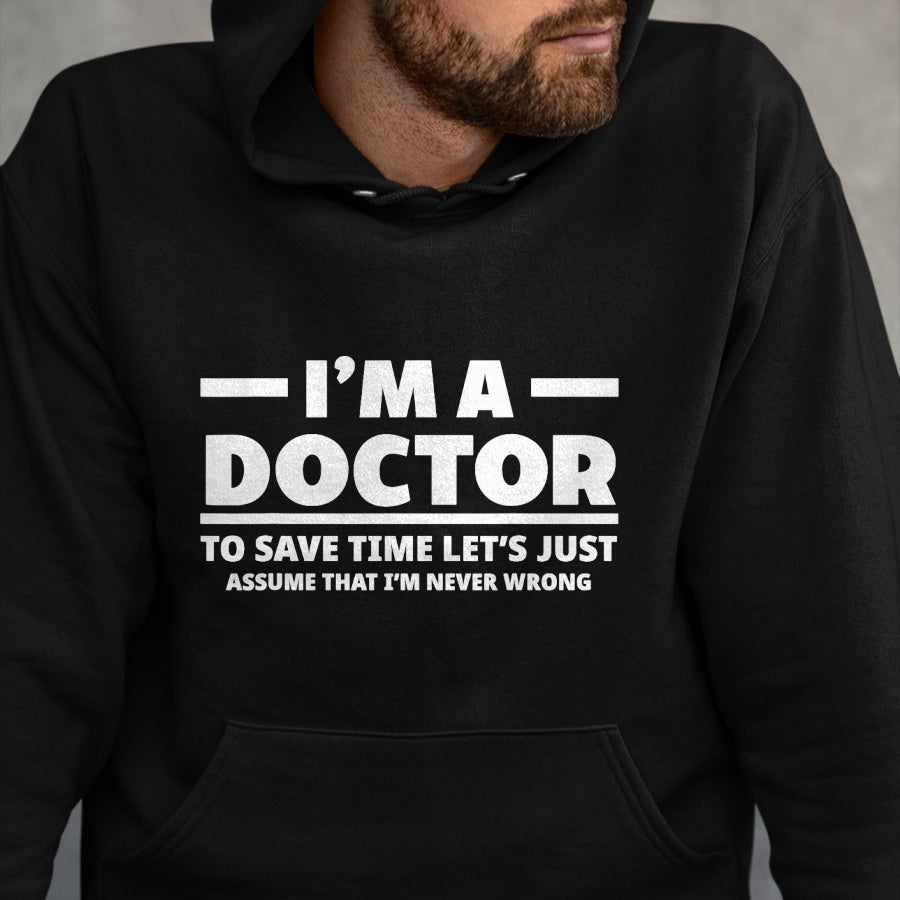 Best Doctor Shirt, Funny Doctor UnisexT-Shirt/Hoodie/Sweatshirt HLT00 - I'm A Doctor Never Wrong Funny Docor Medical Student T-Shirt