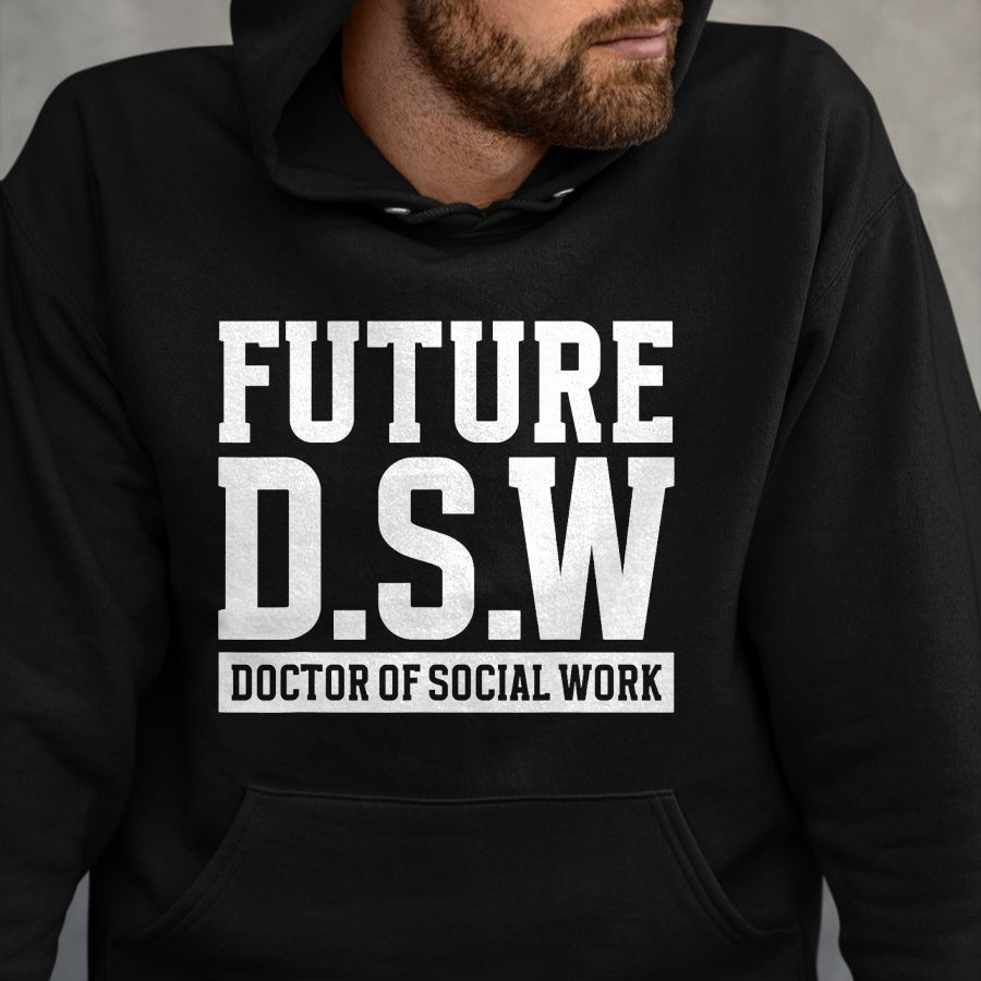 Best Doctor Shirt, Funny Doctor UnisexT-Shirt/Hoodie/Sweatshirt HLT00 - Future D.S.W. Doctor of Social Work Doctoral Student Grad T-Shirt