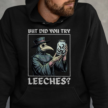 Best Doctor Shirt, Funny Doctor UnisexT-Shirt/Hoodie/Sweatshirt HLT00 - But Did You Try Leeches T-Shirt