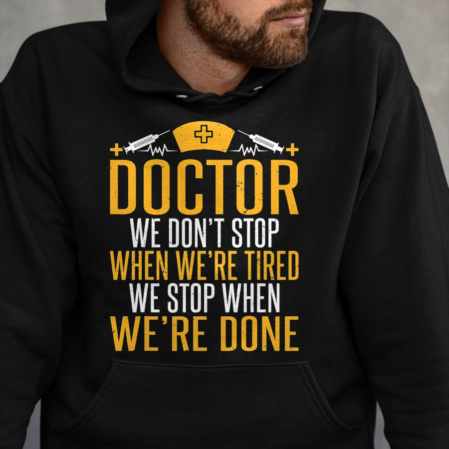 Best Doctor Shirt, Funny Doctor UnisexT-Shirt/Hoodie/Sweatshirt HLT00 - Doctor we dont stop when were tired we stop when done Doctor T-Shirt
