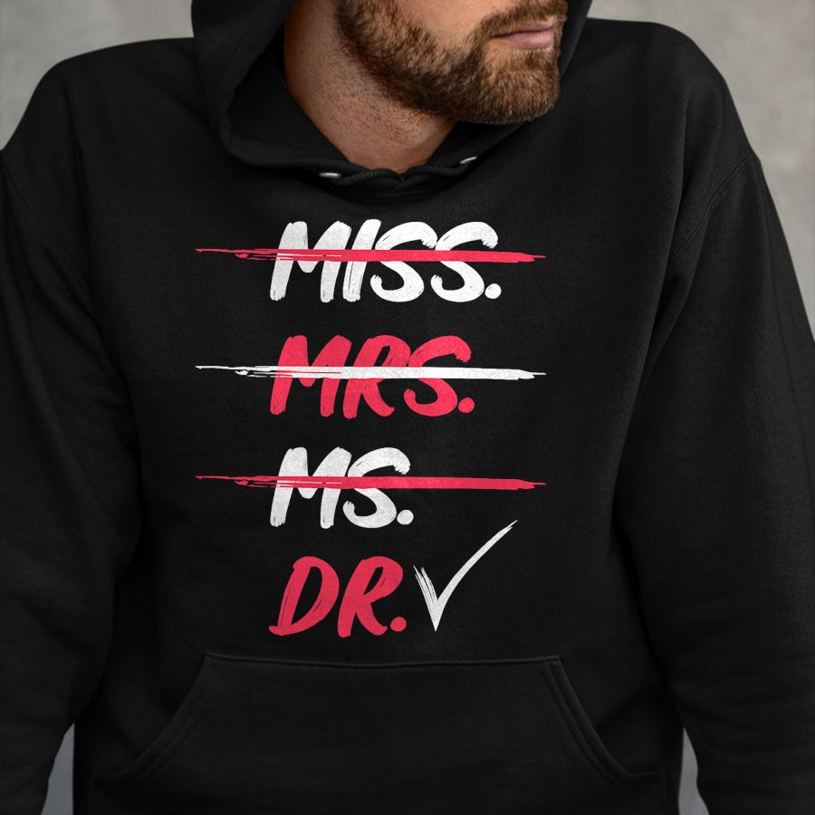 Best Doctor Shirt, Funny Doctor UnisexT-Shirt/Hoodie/Sweatshirt HLT00 - Miss Mrs Ms Dr Doctorate Graduation Gift T-Shirt
