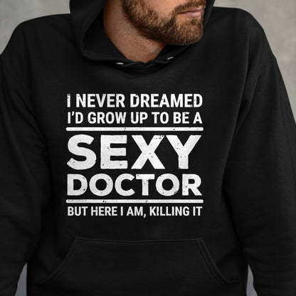 Best Doctor Shirt, Funny Doctor UnisexT-Shirt/Hoodie/Sweatshirt HLT00 - I Never Dreamed Sexy Doctor Funny Medical Doctor T-Shirt
