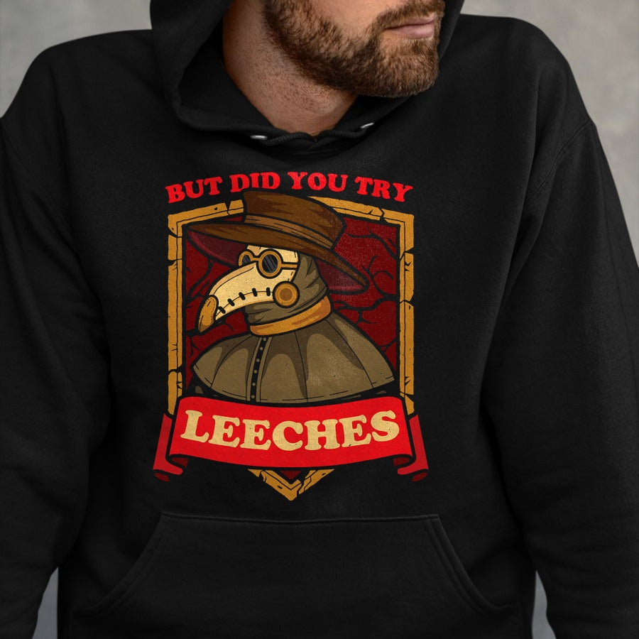 Best Doctor Shirt, Funny Doctor UnisexT-Shirt/Hoodie/Sweatshirt HLT00 - But Did You Try Leeches Plague Doctor Middle Age Medicines T-Shirt