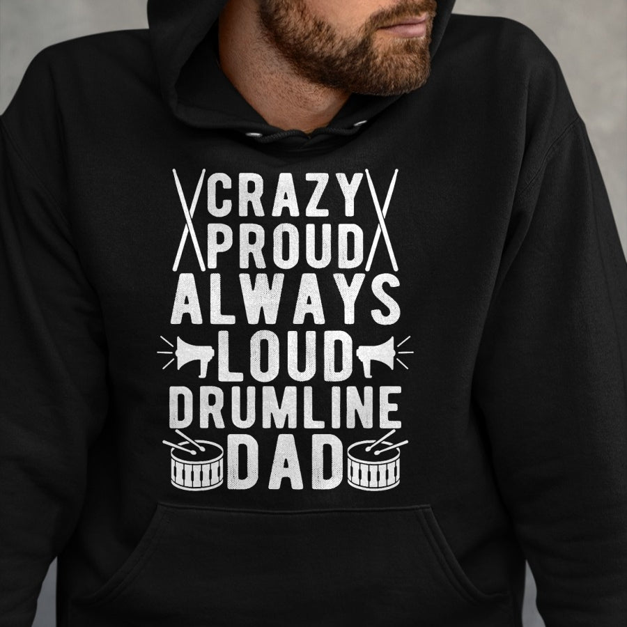 Gift for Dad Shirt, Funny Dad Unisex T-Shirt/Hoodie/Sweatshirt HLT00 – Crazy Proud Always Loud Drumline Dad Drumline Father T-Shirt