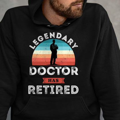Best Doctor Shirt, Funny Doctor UnisexT-Shirt/Hoodie/Sweatshirt HLT00 - Legendary Doctor has Retired, Doctor Retirement Gifts T-Shirt