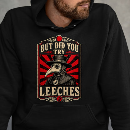 Best Doctor Shirt, Funny Doctor UnisexT-Shirt/Hoodie/Sweatshirt HLT00 - But Did You Try Leeches Plague Doctor Dark Humor T-Shirt