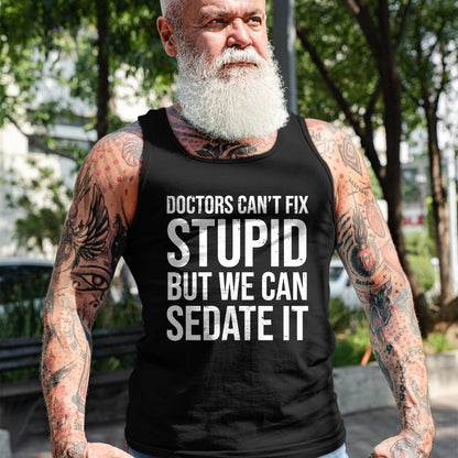 Best Doctor Shirt, Funny Doctor UnisexT-Shirt/Hoodie/Sweatshirt HLT00 - Doctors Can't Fix Stupid But We Can Sedate It Funny Doctor T-Shirt