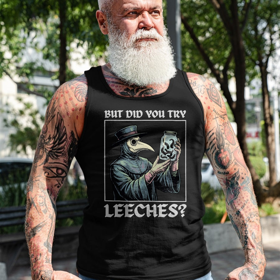 Best Doctor Shirt, Funny Doctor UnisexT-Shirt/Hoodie/Sweatshirt HLT00 - But Did You Try Leeches T-Shirt