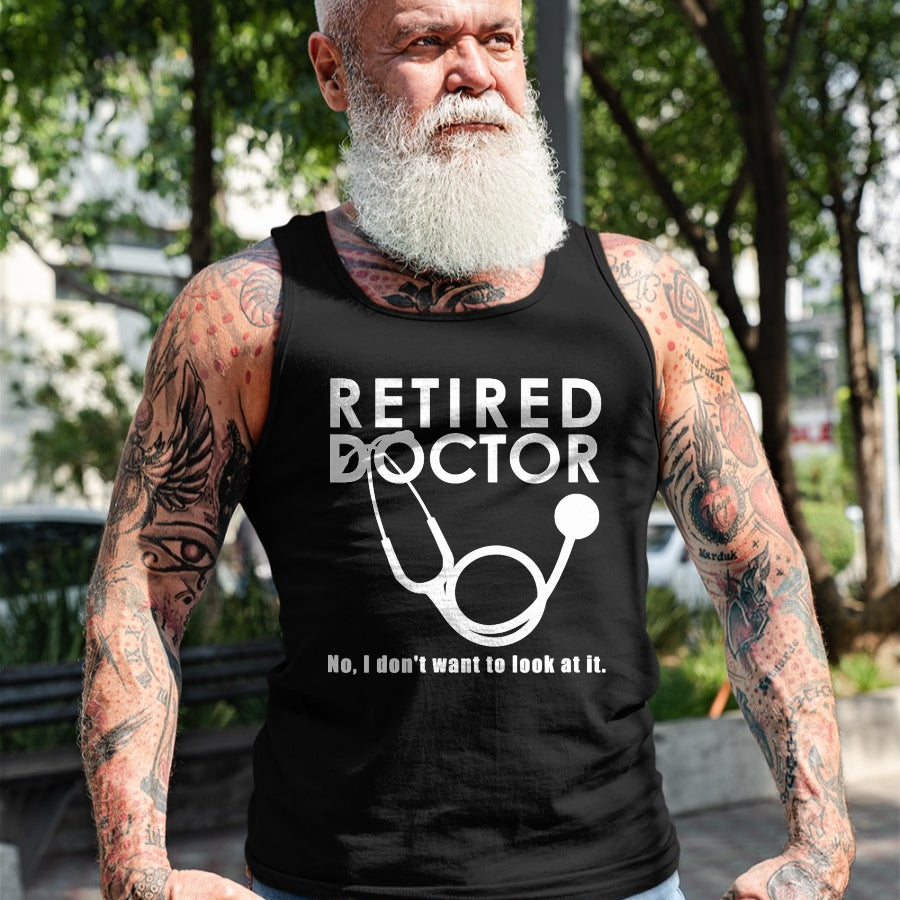 Best Doctor Shirt, Funny Doctor UnisexT-Shirt/Hoodie/Sweatshirt HLT00 - Funny Retired Doctor I Don’t Want To Look At It T-Shirt