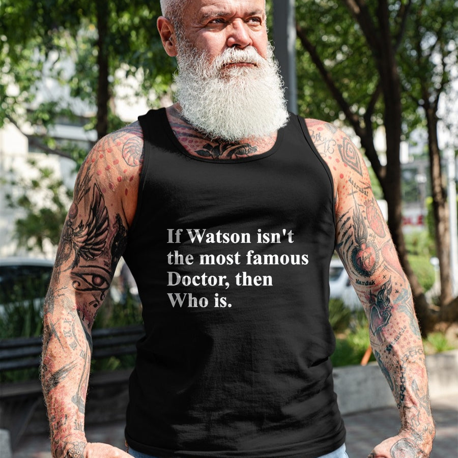 Best Doctor Shirt, Funny Doctor UnisexT-Shirt/Hoodie/Sweatshirt HLT00 - If Watson Isn't The Most Famous Doctor Then Who is Funny Pun T-Shirt
