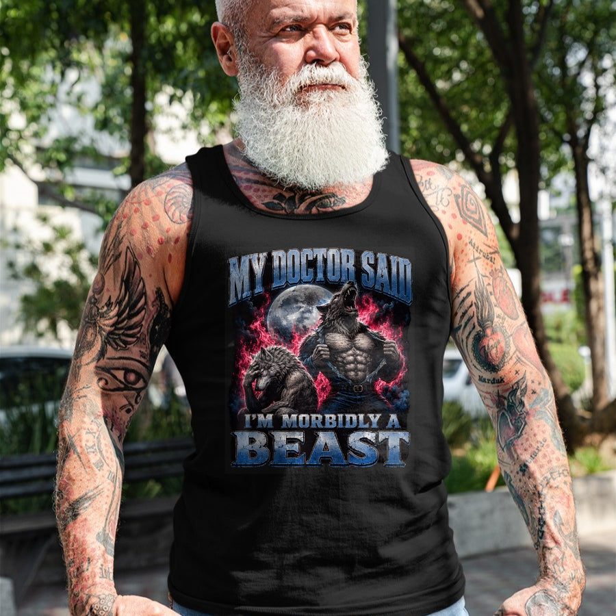 Best Doctor Shirt, Funny Doctor UnisexT-Shirt/Hoodie/Sweatshirt HLT00 - My Doctor Said I'm Morbidly A Beast Funny Werewolf Meme T-Shirt