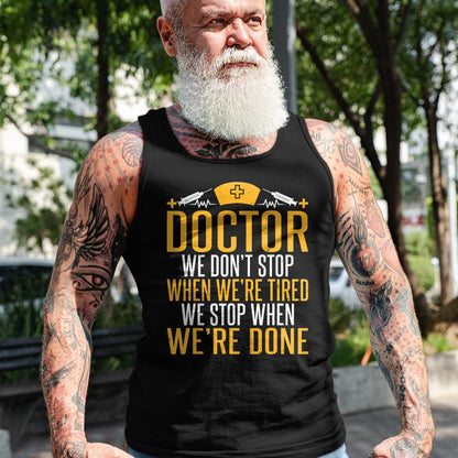 Best Doctor Shirt, Funny Doctor UnisexT-Shirt/Hoodie/Sweatshirt HLT00 - Doctor we dont stop when were tired we stop when done Doctor T-Shirt