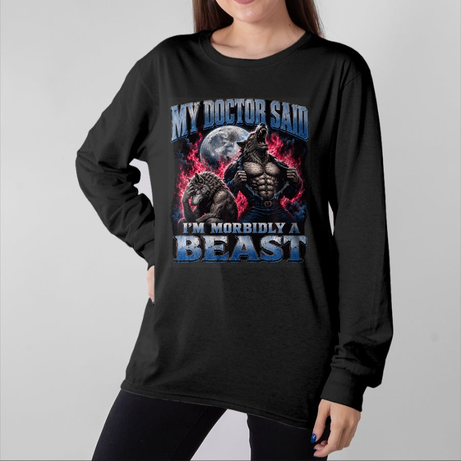 Best Doctor Shirt, Funny Doctor UnisexT-Shirt/Hoodie/Sweatshirt HLT00 - My Doctor Said I'm Morbidly A Beast Funny Werewolf Meme T-Shirt