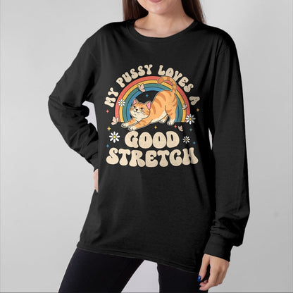 Cat Love Shirt, Funny Cat Lover Gift UnisexT-Shirt/Hoodie/Sweatshirt HLT00 - My Pussy Loves A Good Stretch Inappropriate Adult Humor Cat T-Shirt (1)