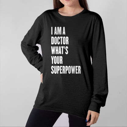 Best Doctor Shirt, Funny Doctor UnisexT-Shirt/Hoodie/Sweatshirt HLT00 - I am a Doctor what's your superpower T-Shirt