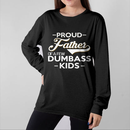 Gift for Dad Shirt, Funny Dad Unisex T-Shirt/Hoodie/Sweatshirt HLT00 – Proud Father Of A Few Dumbass Kids - Dad Novelty Father Fun T-Shirt