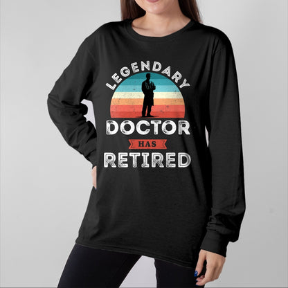 Best Doctor Shirt, Funny Doctor UnisexT-Shirt/Hoodie/Sweatshirt HLT00 - Legendary Doctor has Retired, Doctor Retirement Gifts T-Shirt