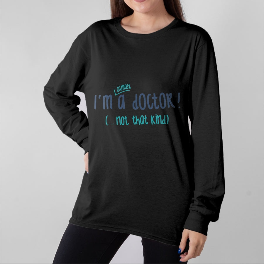 Best Doctor Shirt, Funny Doctor UnisexT-Shirt/Hoodie/Sweatshirt HLT00 - I'm almost a doctor, but not that kind phd doctorate funny T-Shirt
