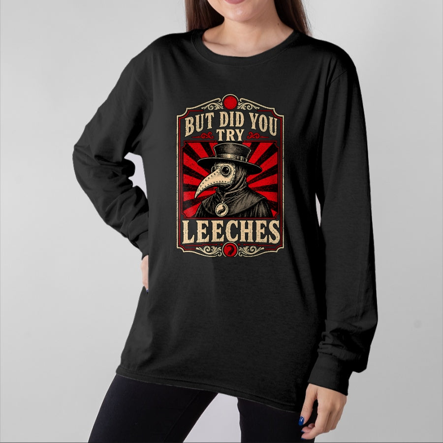 Best Doctor Shirt, Funny Doctor UnisexT-Shirt/Hoodie/Sweatshirt HLT00 - But Did You Try Leeches Plague Doctor Dark Humor T-Shirt