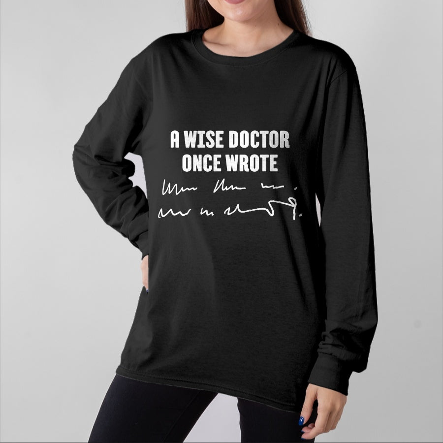 Best Doctor Shirt, Funny Doctor UnisexT-Shirt/Hoodie/Sweatshirt HLT00 - A Wise Doctor Once Wrote Medical Doctor Handwriting T-Shirt