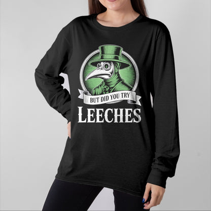 Best Doctor Shirt, Funny Doctor UnisexT-Shirt/Hoodie/Sweatshirt HLT00 - Plague Doctor Steampunk But Did You Try Leeches T-Shirt