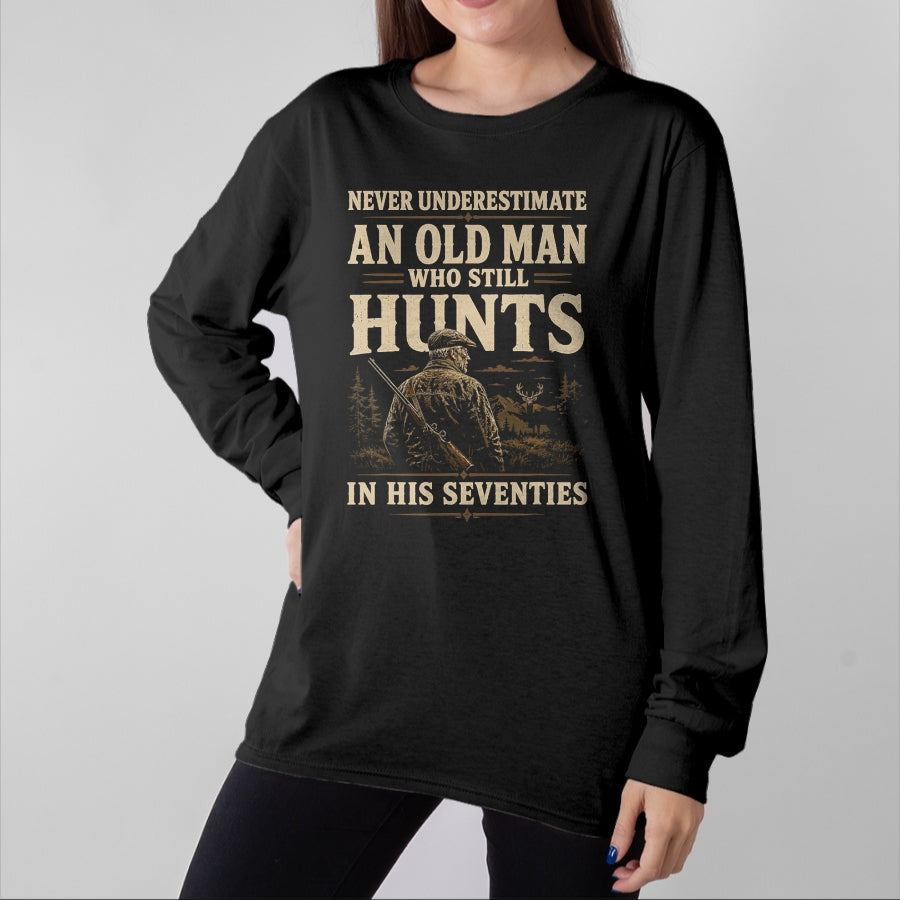 Funny Hunting Shirt, Gift For Hunting Lover Unisex T-Shirt/Hoodie/Sweatshirt HLT00 - Never Underestimate an Old Man Who Still Hunts in Seventies T-Shirt