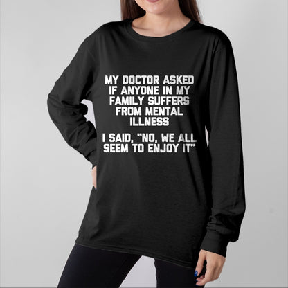 Best Doctor Shirt, Funny Doctor UnisexT-Shirt/Hoodie/Sweatshirt HLT00 - Men's My Doctor Asked If My Family Suffers from Mental Illness... Performance T-Shirt