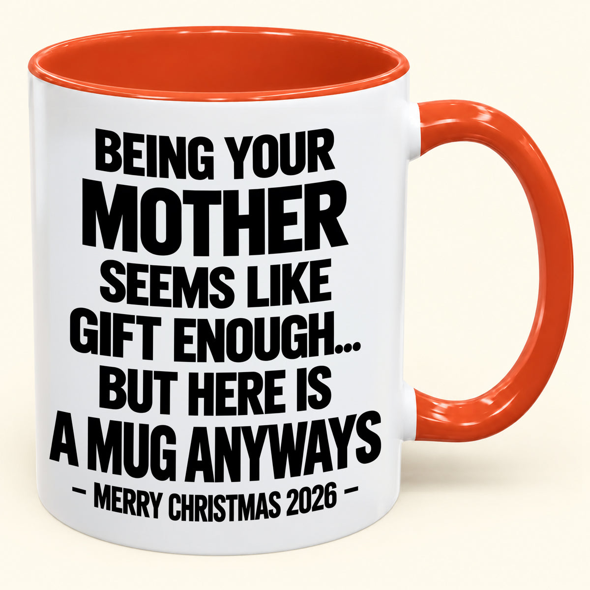 Being Your Mother Seems Like Gift Enough - Funny Christmas 2026 - Gift Accent Coffee Mug (SKU2610-482)