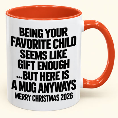 Being Your Favorite Child Seems Like Gift Enough - Funny Christmas 2026 - Gift Accent Coffee Mug (SKU2610-463)