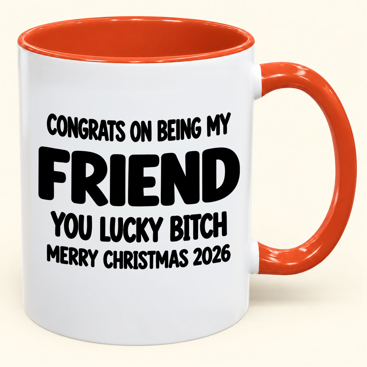 CONGRATS ON BEING MY FRIEND YOU LUCKY BITCH - Funny Christmas 2026 - Gift Accent Coffee Mug (SKU2610-812)