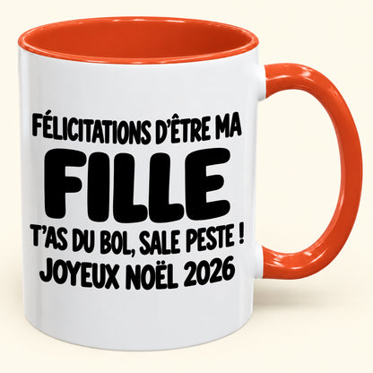 FÉLICITATIONS D'ÊTRE MA FILLE T'AS DU BOL, SALE PESTE ! - Noël 2026 Humoristique - Mug à Café Bicolore à Offrir (SKU2610-777)