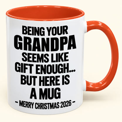 Being Your Grandpa Seems Like Gift Enough - Funny Christmas 2026 - Gift Accent Coffee Mug (SKU2610-516)