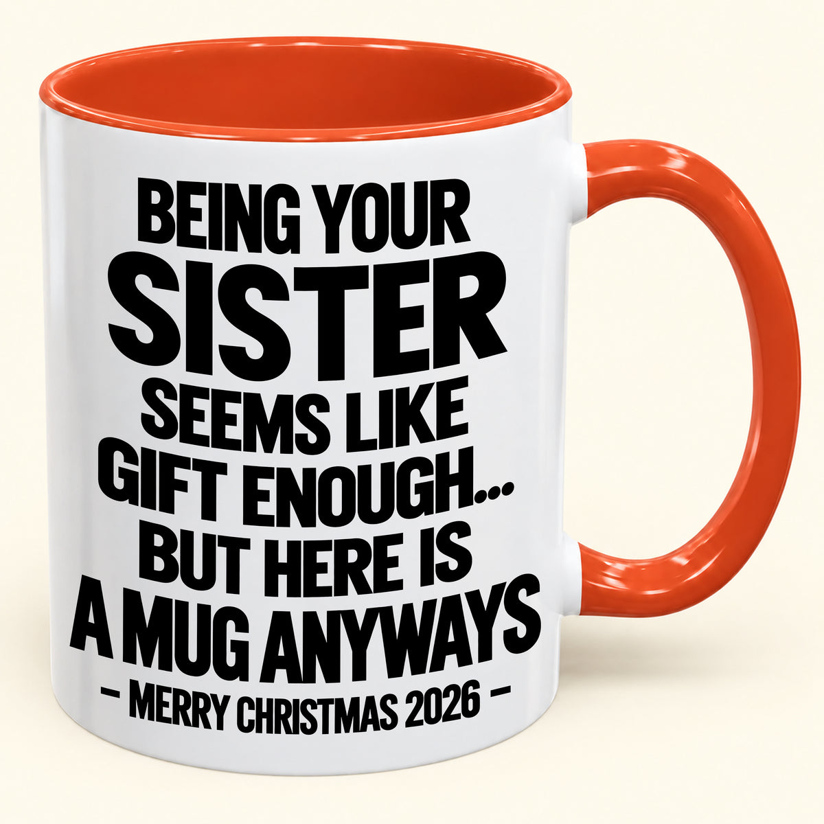Being Your Sister Seems Like Gift Enough - Funny Christmas 2026 - Gift Accent Coffee Mug (SKU2610-513)