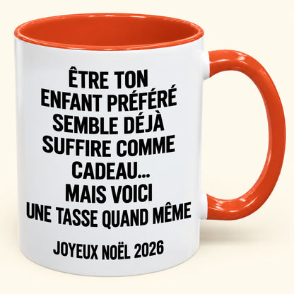 ÊTRE TON ENFANT PRÉFÉRÉ SEMBLE DÉJÀ SUFFIRE COMME CADEAU... - Mug à café humoristique de Noël 2026 - Cadeau original MUGFR (SKU2610-450)